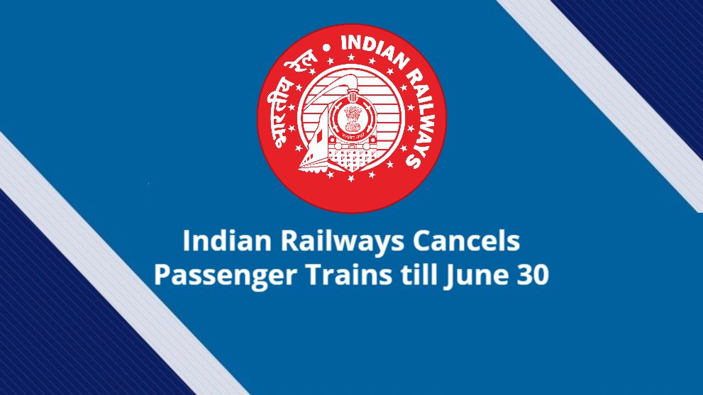 Indian Railways Cancels Passenger Trains till June 30